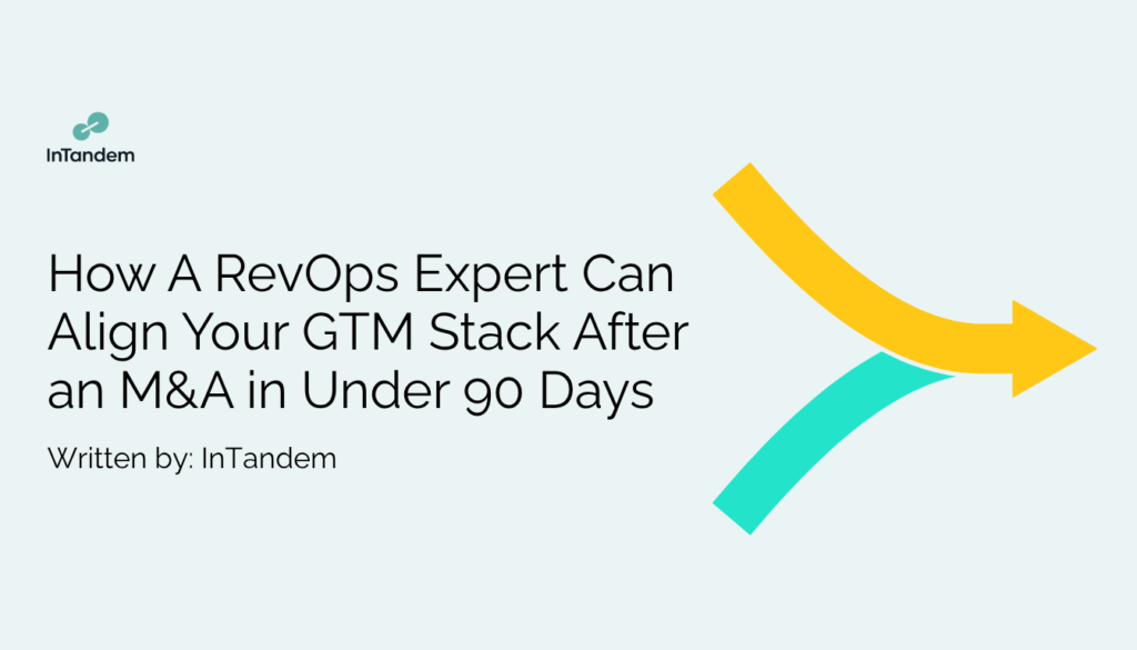 Blog about: How A RevOps Expert Can Align Your GTM Stack After an M&A in Under 90 Days