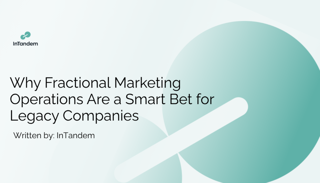 Why Fractional Marketing Operations Are a Smart Bet for Legacy Companies