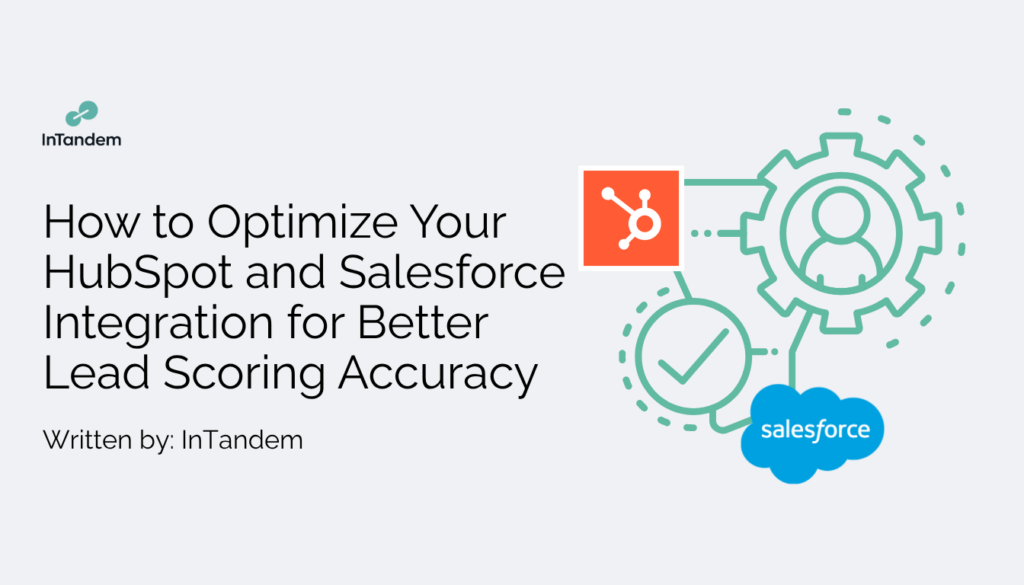 How to Optimize Your HubSpot and Salesforce Integration for Better Lead Scoring Accuracy